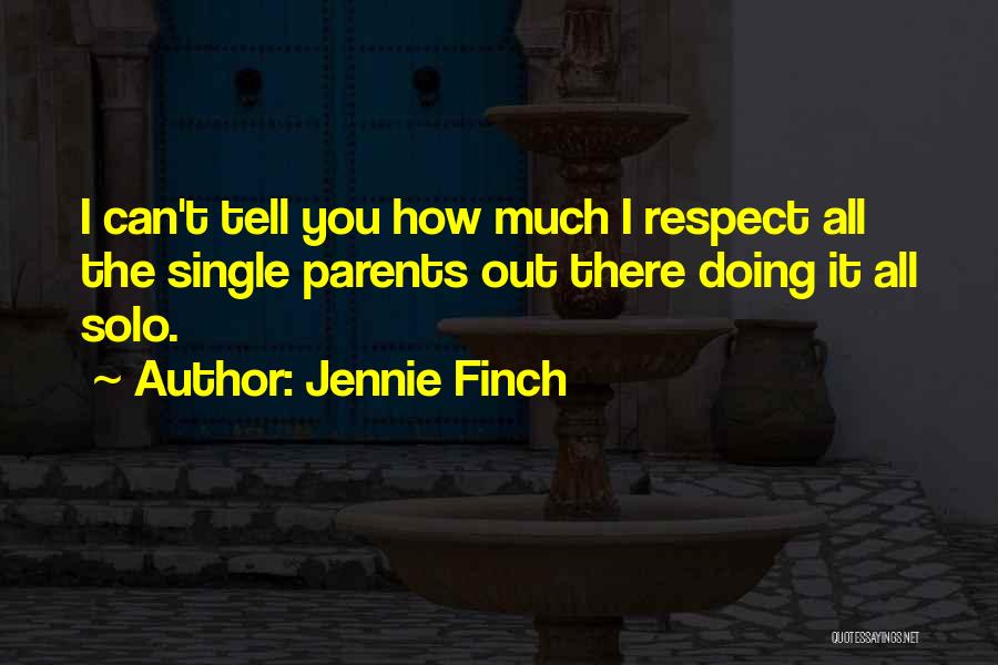 Respect Single Parents Quotes By Jennie Finch