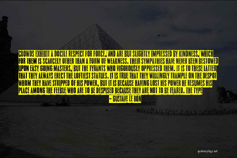 Respect Some Fear None Quotes By Gustave Le Bon Respect Some Fear None Quotes By Gustave Le Bon