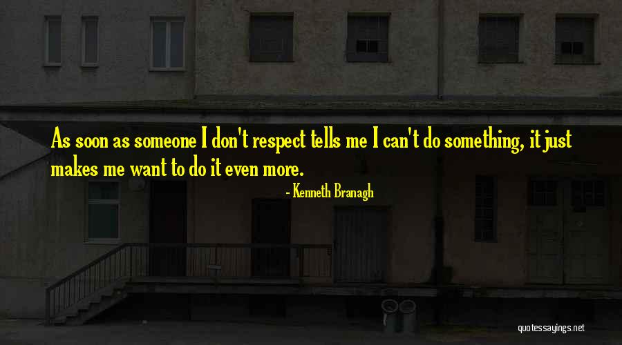 Respect Someone Quotes By Kenneth Branagh Respect Someone Quotes By Kenneth Branagh