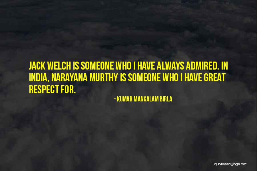 Respect Someone Quotes By Kumar Mangalam Birla Respect Someone Quotes By Kumar Mangalam Birla