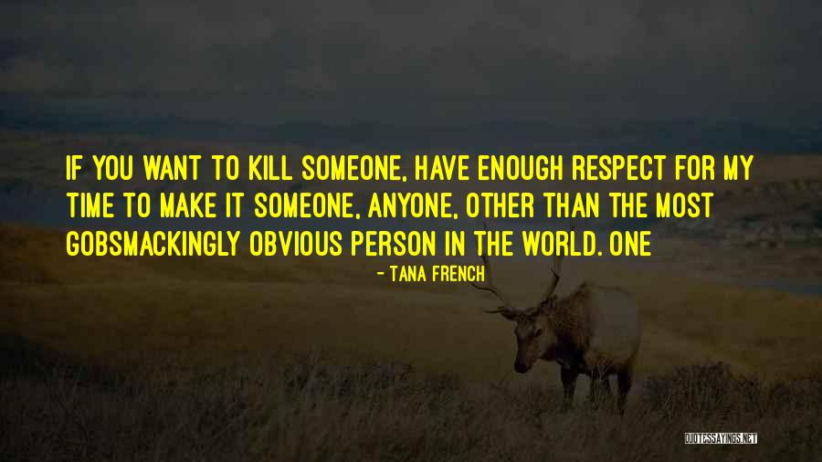 Respect Someone Quotes By Tana French Respect Someone Quotes By Tana French