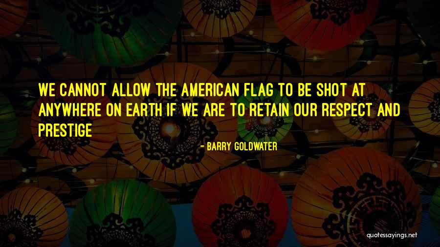 Respect The Earth Quotes By Barry Goldwater Respect The Earth Quotes By Barry Goldwater