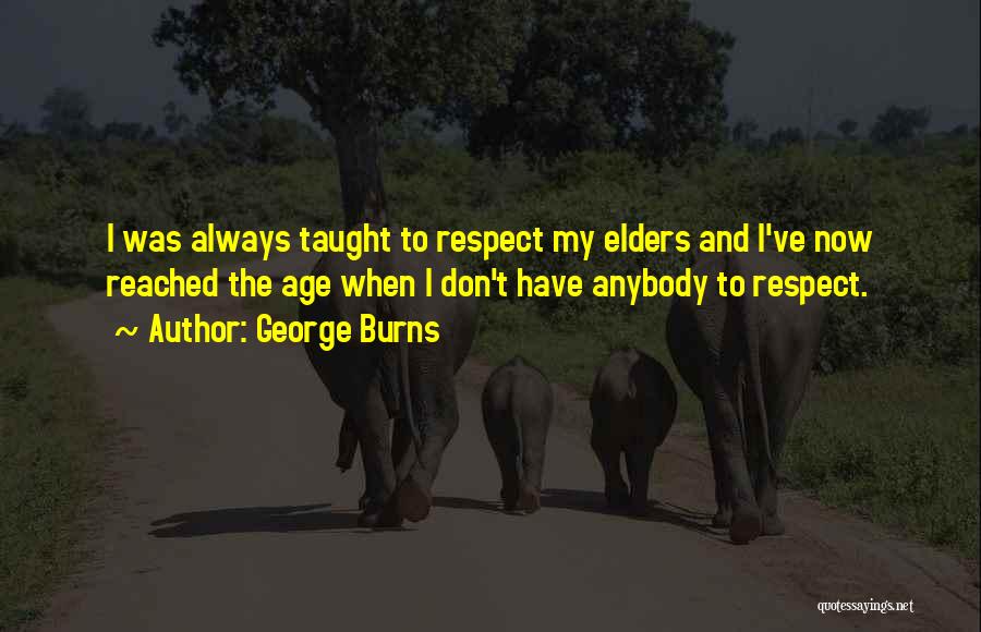 Respect The Elders Quotes By George Burns