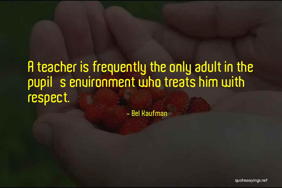 Respect The Environment Quotes By Bel Kaufman Respect The Environment Quotes By Bel Kaufman