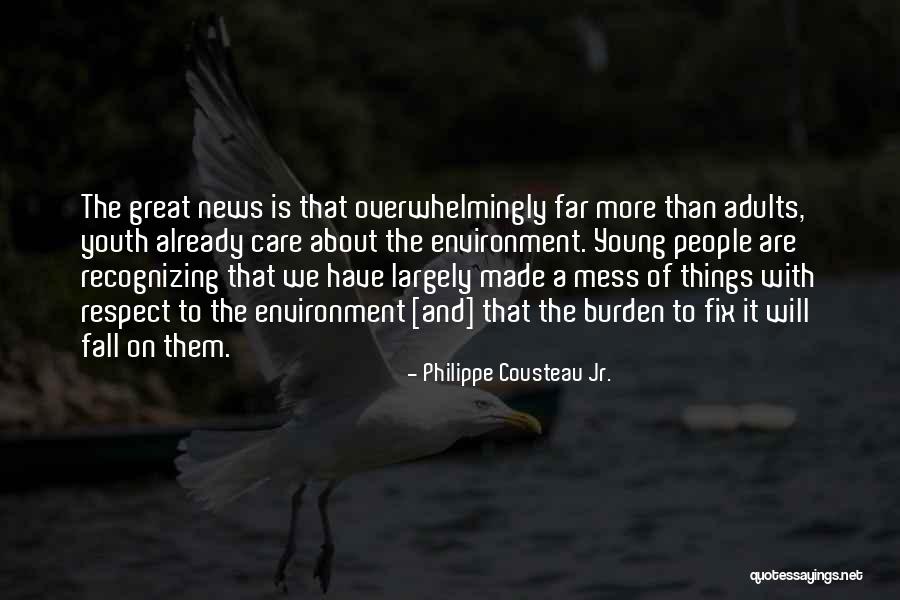 Respect The Environment Quotes By Philippe Cousteau Jr. Respect The Environment Quotes By Philippe Cousteau Jr.