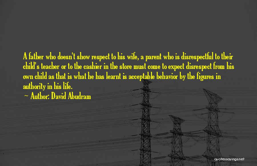 Respect The Father Of Your Child Quotes By David Abudram