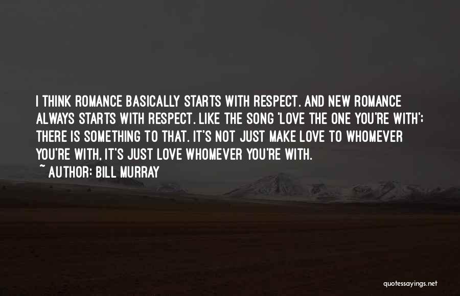 Respect The One You Love Quotes By Bill Murray