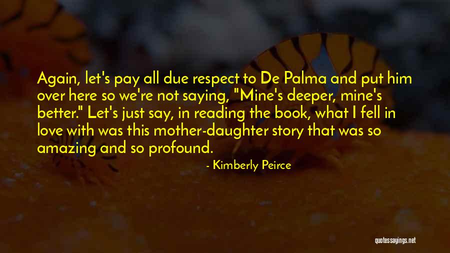 Respect The Reading Quotes By Kimberly Peirce Respect The Reading Quotes By Kimberly Peirce
