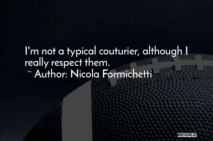 Respect Them Quotes By Nicola Formichetti