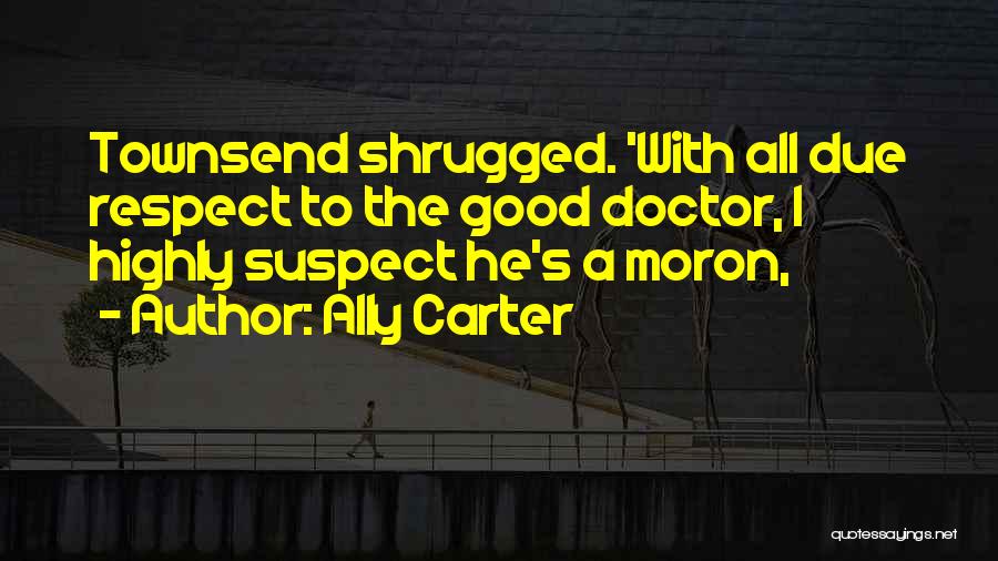 Respect To All Quotes By Ally Carter