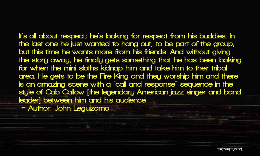 Respect To All Quotes By John Leguizamo