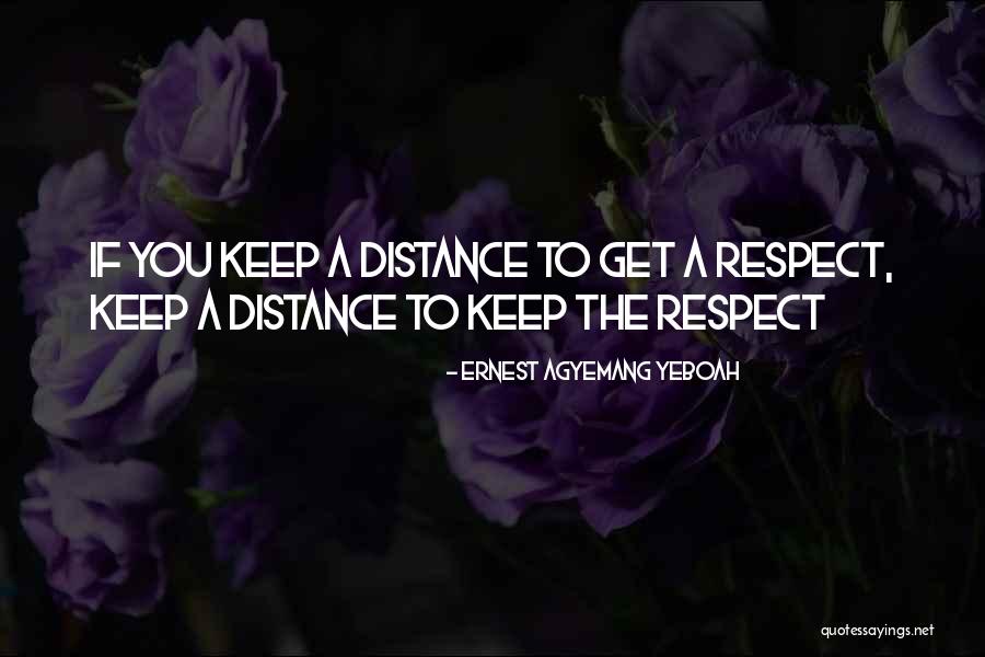 Respect To You Quotes By Ernest Agyemang Yeboah Respect To You Quotes By Ernest Agyemang Yeboah