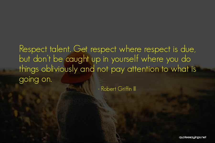 Respect To Yourself Quotes By Robert Griffin III Respect To Yourself Quotes By Robert Griffin III