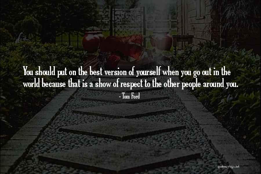 Respect To Yourself Quotes By Tom Ford Respect To Yourself Quotes By Tom Ford