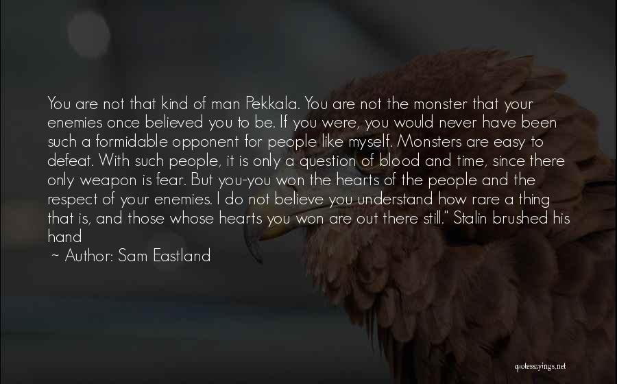Respect Who You Are Quotes By Sam Eastland
