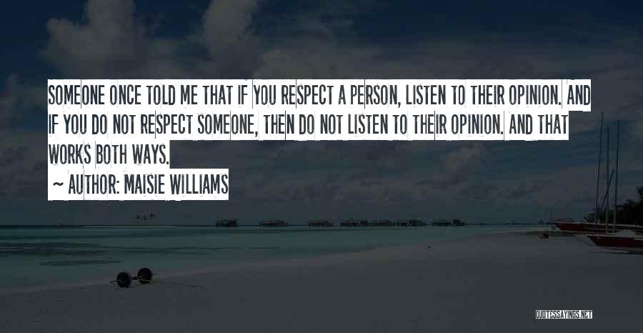 Respect Works Both Ways Quotes By Maisie Williams