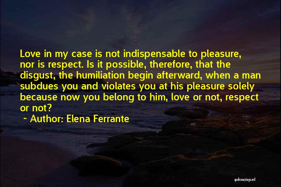 Respect You Love Quotes By Elena Ferrante