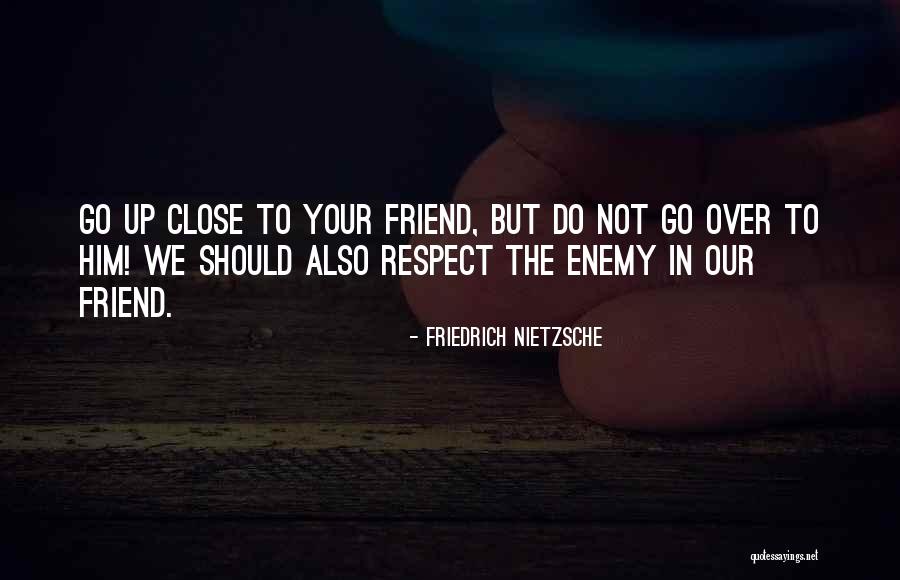 Respect Your Best Friend Quotes By Friedrich Nietzsche Respect Your Best Friend Quotes By Friedrich Nietzsche