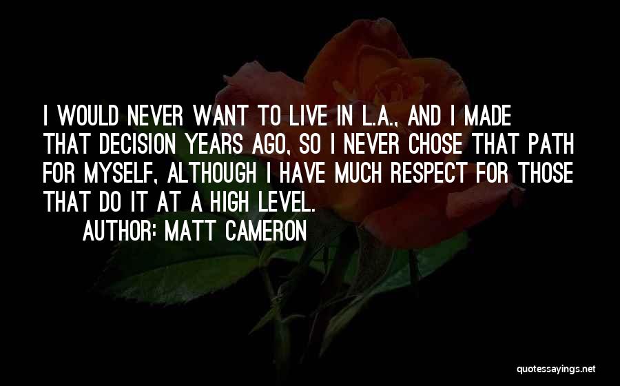 Respect Your Decision Quotes By Matt Cameron