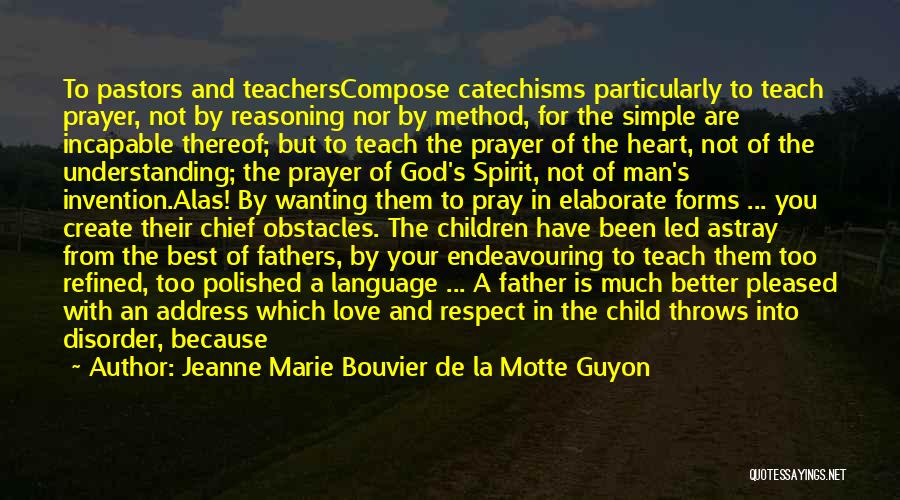 Respect Your Father Quotes By Jeanne Marie Bouvier De La Motte Guyon