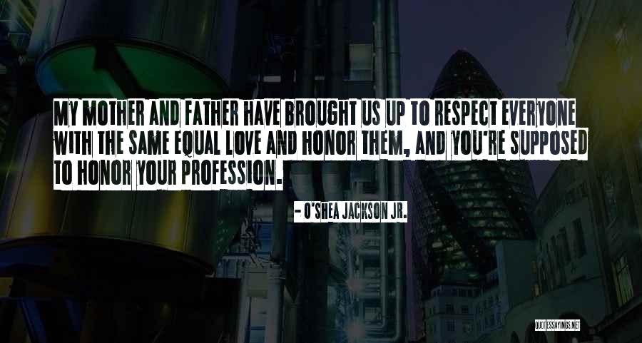 Respect Your Father Quotes By O'Shea Jackson Jr.