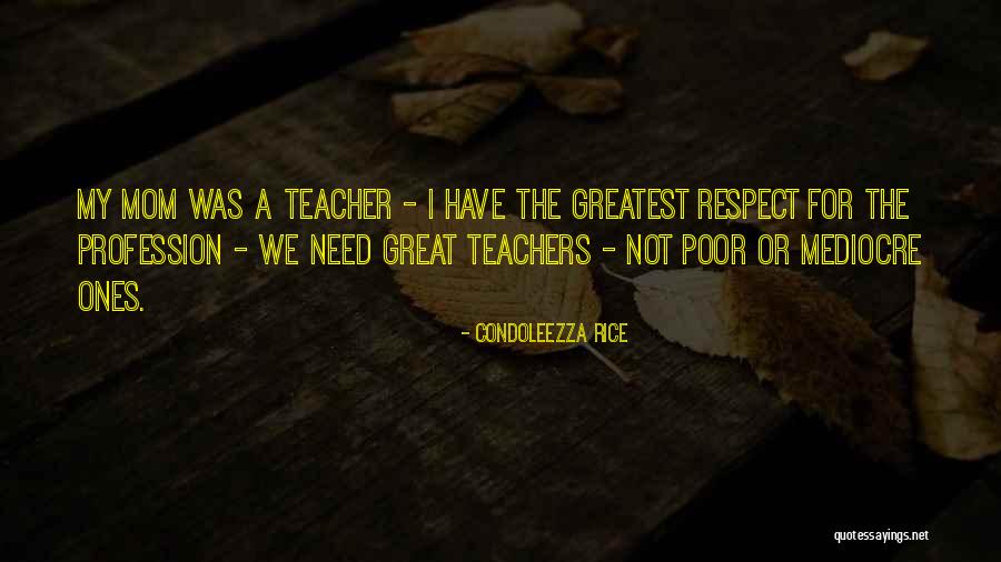 Respect Your Mom Quotes By Condoleezza Rice Respect Your Mom Quotes By Condoleezza Rice