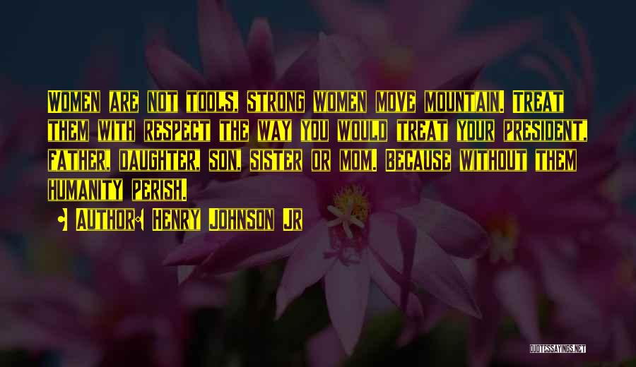 Respect Your Mom Quotes By Henry Johnson Jr
