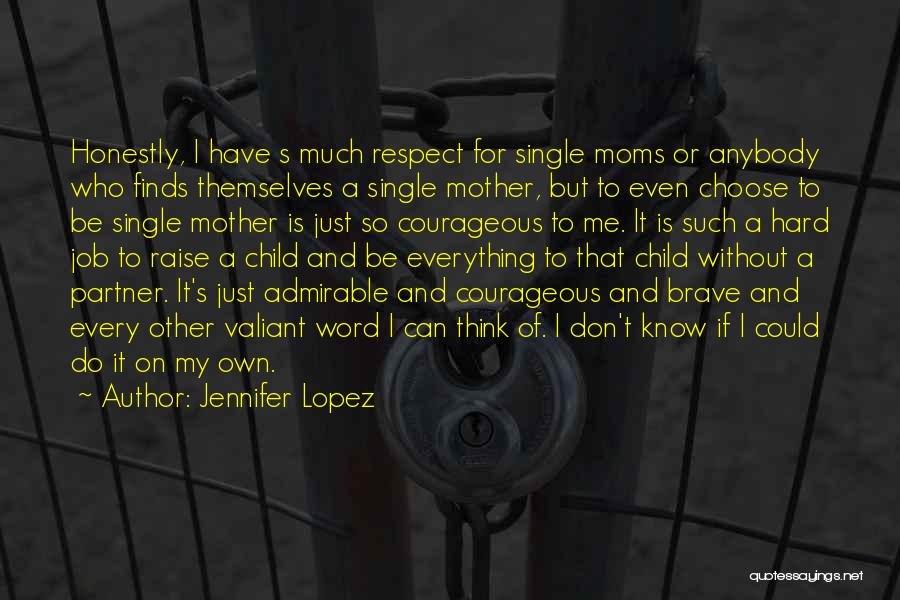 Respect Your Mom Quotes By Jennifer Lopez