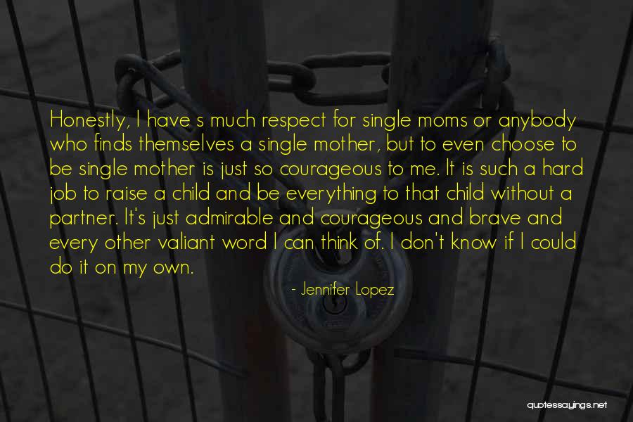 Respect Your Mom Quotes By Jennifer Lopez Respect Your Mom Quotes By Jennifer Lopez