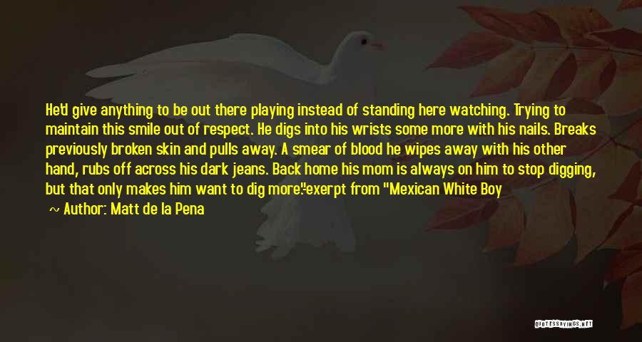 Respect Your Mom Quotes By Matt De La Pena