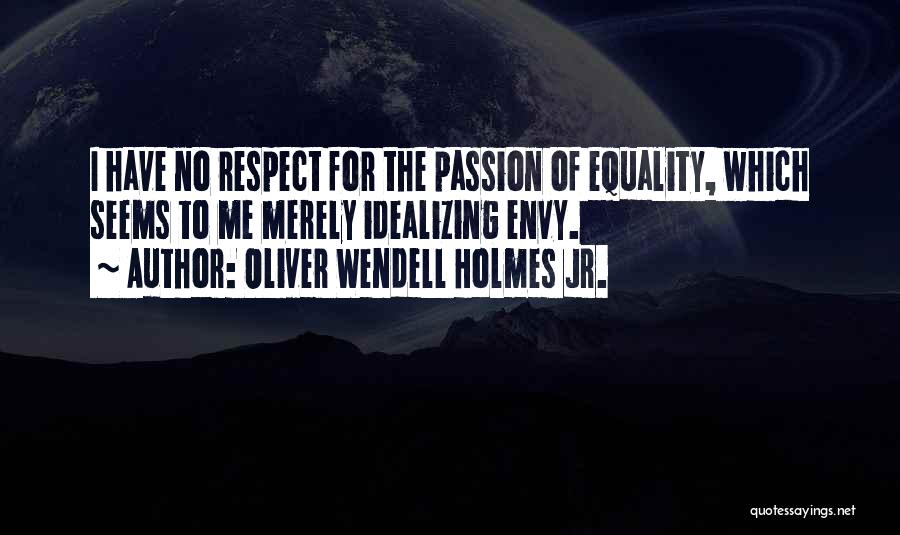 Respect Your Passion Quotes By Oliver Wendell Holmes Jr.