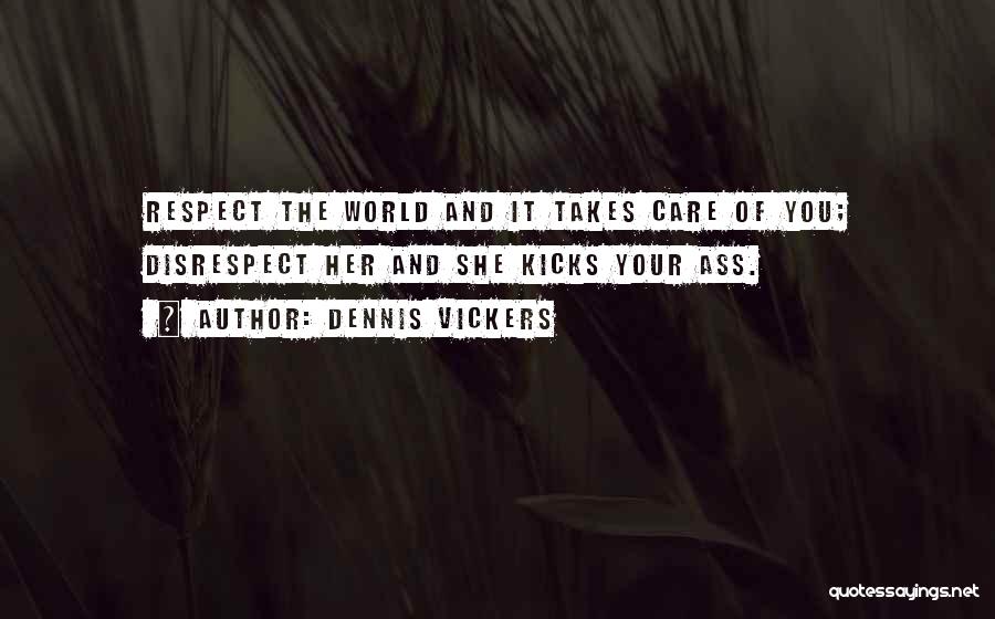 Respect Your World Quotes By Dennis Vickers