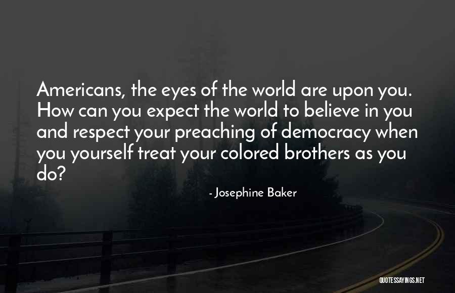 Respect Your World Quotes By Josephine Baker Respect Your World Quotes By Josephine Baker