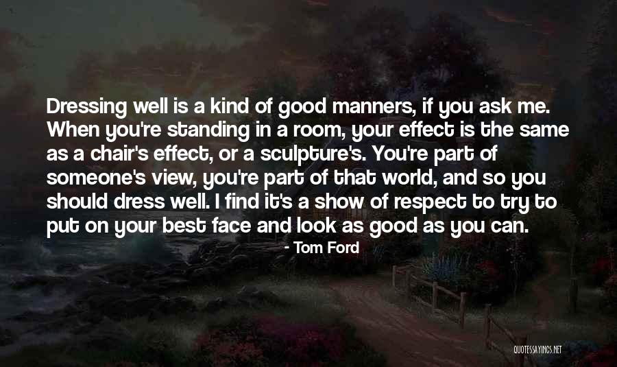 Respect Your World Quotes By Tom Ford Respect Your World Quotes By Tom Ford