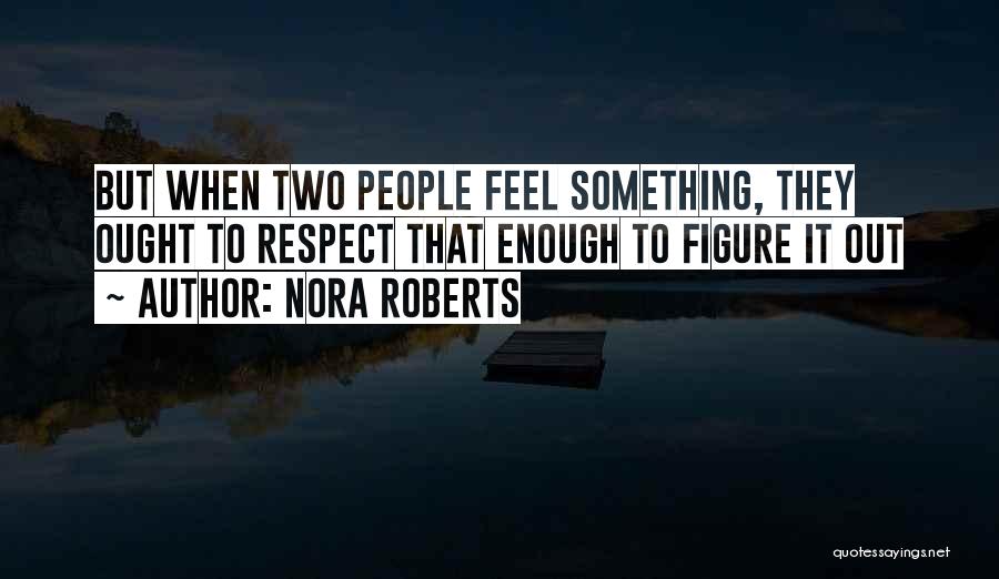 Respect Yourself Enough Quotes By Nora Roberts