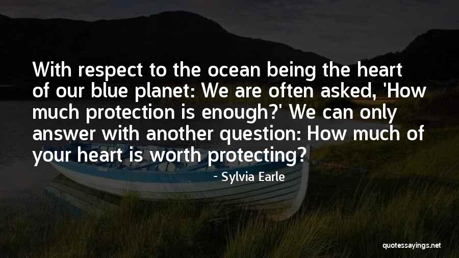 Respect Yourself Enough Quotes By Sylvia Earle