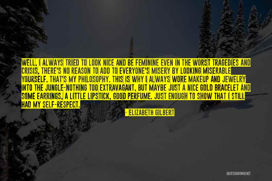 Respect Yourself Enough To Quotes By Elizabeth Gilbert Respect Yourself Enough To Quotes By Elizabeth Gilbert