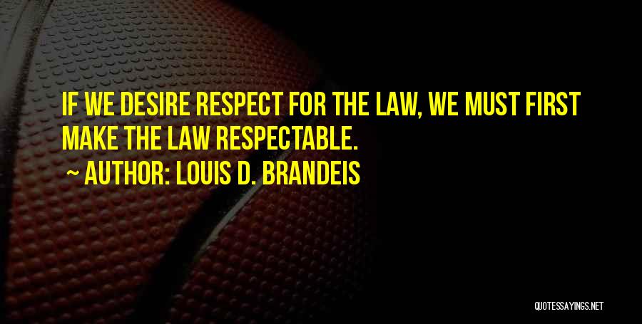 Respect Yourself First Quotes By Louis D. Brandeis