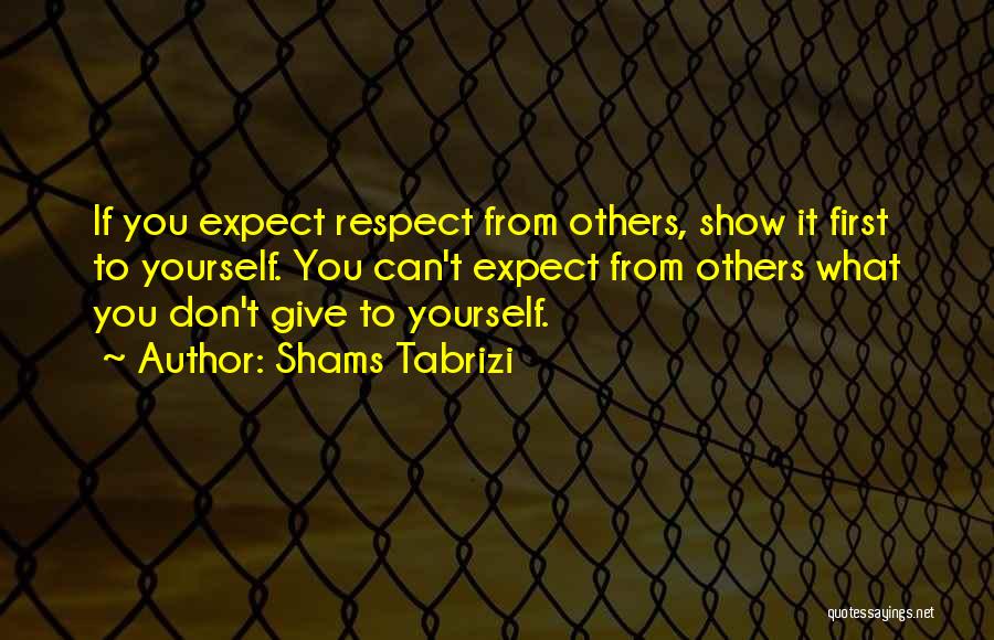 Respect Yourself First Quotes By Shams Tabrizi