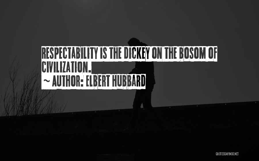 Respectability Quotes By Elbert Hubbard