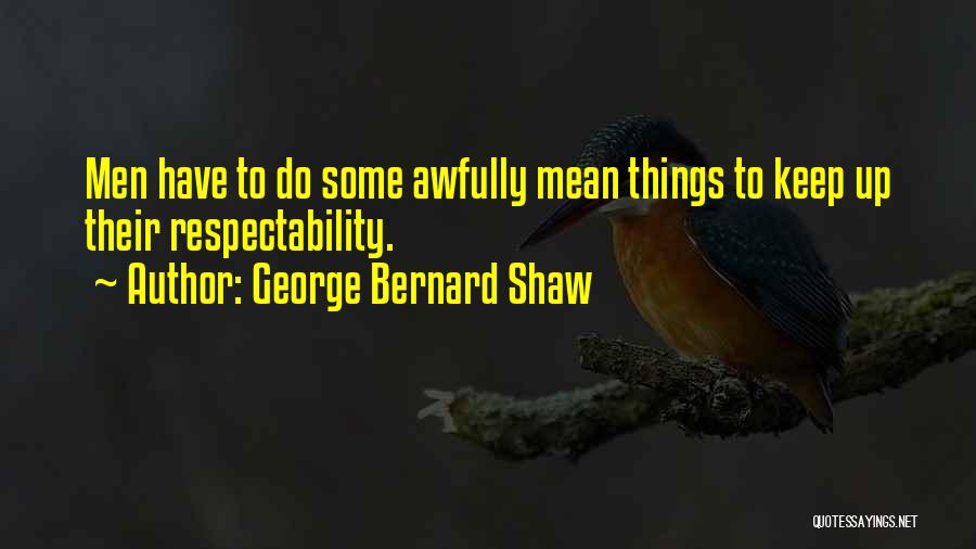 Respectability Quotes By George Bernard Shaw