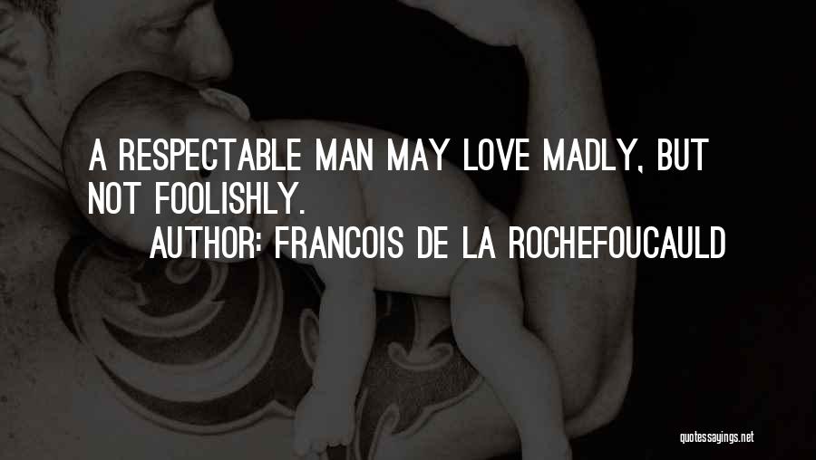Respectable Man Quotes By Francois De La Rochefoucauld