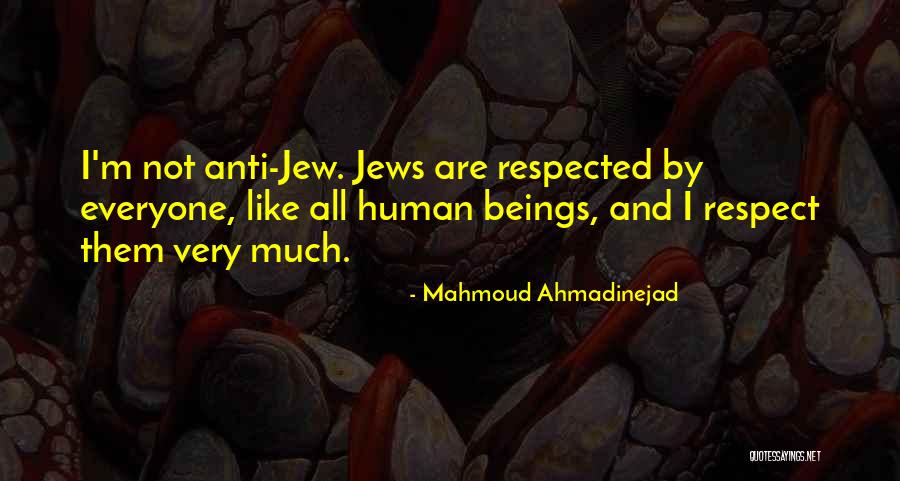 Respected By All Quotes By Mahmoud Ahmadinejad