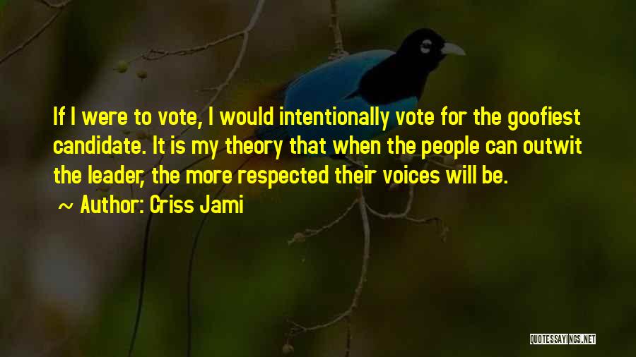 Respected Leader Quotes By Criss Jami