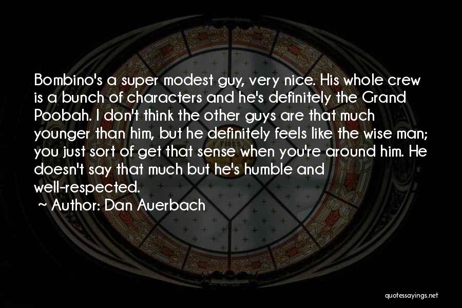 Respected Man Quotes By Dan Auerbach