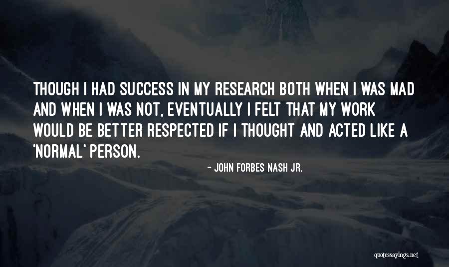 Respected Person Quotes By John Forbes Nash Jr. Respected Person Quotes By John Forbes Nash Jr.