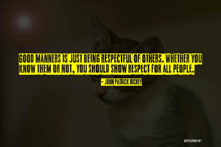 Respectful Of Others Quotes By John Patrick Hickey Respectful Of Others Quotes By John Patrick Hickey