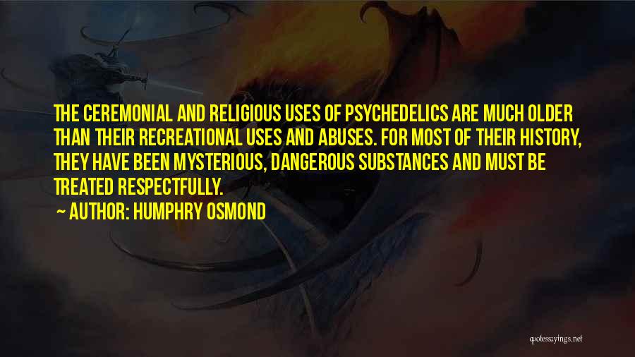 Respectfully Quotes By Humphry Osmond