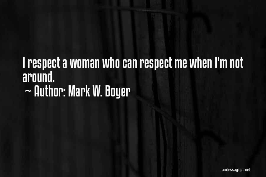 Respecting A Woman Quotes By Mark W. Boyer