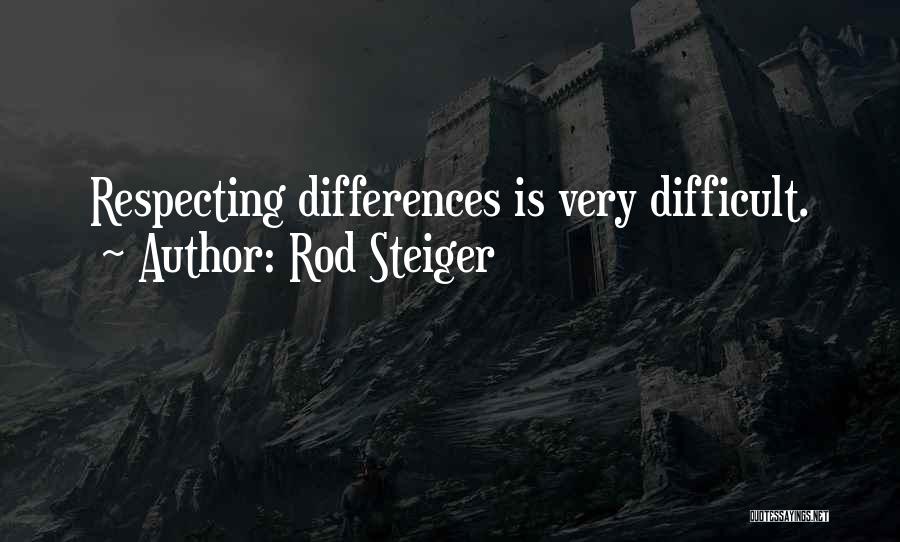 Respecting Each Other's Differences Quotes By Rod Steiger